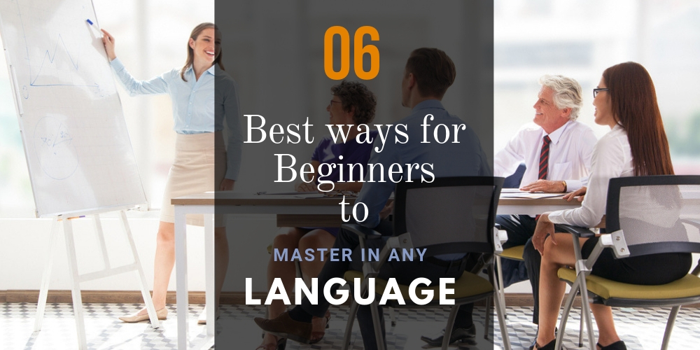 6 Best Ways for Beginners to Master in Any Language