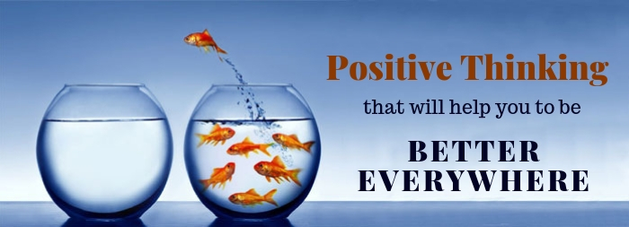 Positive Thinking that will Help you to be Better Everywhere