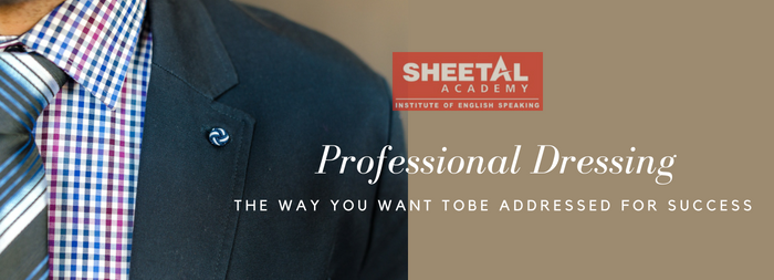 Professional Dressing - The way you want to be addressed for Success