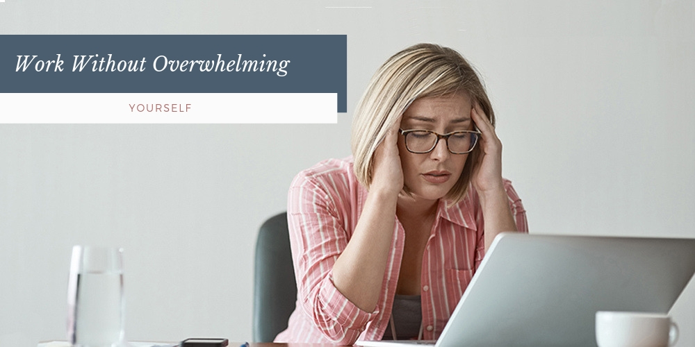 Work Without Overwhelming Yourself